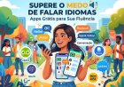 Supere o Medo de Falar Idiomas: Apps Grátis para Sua Fluência